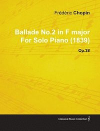 bokomslag Ballade No.2 in F Major By Frederic Chopin For Solo Piano (1839) Op.38