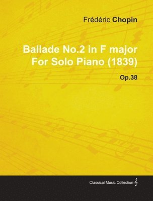 Frederic Chopin, D. Ric Chopin, Fr D. Ric Chopin - Ballade No.2 in F Major By Frederic Chopin For Solo Piano (1839) Op.38, Häftad
