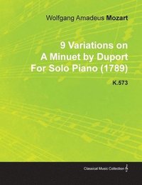 bokomslag 9 Variations on A Minuet by Duport By Wolfgang Amadeus Mozart For Solo Piano (1789) K.573