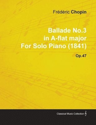bokomslag Ballade No.3 in A-flat Major By Frederic Chopin For Solo Piano (1841) Op.47