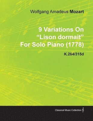 9 Variations On 'Lison Dormait' By Wolfgang Amadeus Mozart For Solo Piano (1778) K.264/315d 1