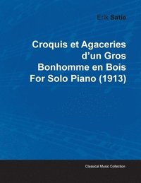 bokomslag Croquis Et Agaceries D'un Gros Bonhomme En Bois By Erik Satie For Solo Piano (1913)