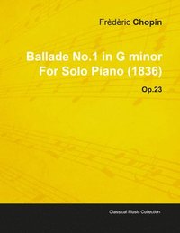 bokomslag Ballade No.1 in G Minor By Frederic Chopin For Solo Piano (1836) Op.23