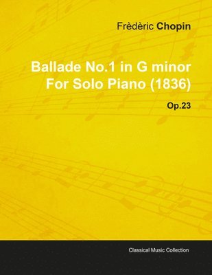 bokomslag Ballade No.1 in G Minor By Frederic Chopin For Solo Piano (1836) Op.23