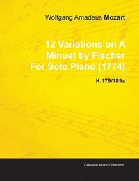 bokomslag 12 Variations on A Minuet by Fischer By Wolfgang Amadeus Mozart For Solo Piano (1774) K.179/189a