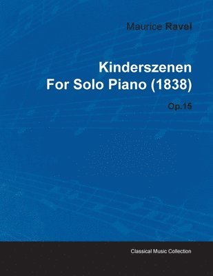 bokomslag Kinderszenen By Maurice Ravel For Solo Piano (1838) Op.15