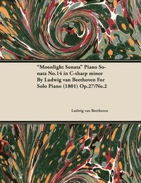 bokomslag 'Moonlight Sonata' Piano Sonata No.14 in C-sharp Minor By Ludwig Van Beethoven For Solo Piano (1801) Op.27/No.2