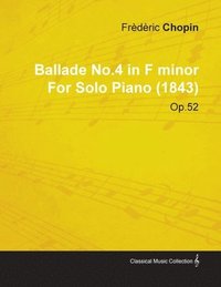 bokomslag Ballade No.4 in F Minor By Frederic Chopin For Solo Piano (1843) Op.52