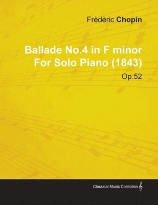 Ballade No.4 in F Minor By Frederic Chopin For Solo Piano (1843) Op.52 1