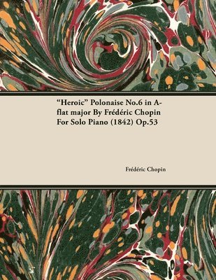 'Heroic' Polonaise No.6 in A-flat Major By Frederic Chopin For Solo Piano (1842) Op.53 1