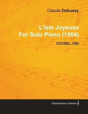 bokomslag L'Isle Joyeuse By Claude Debussy For Solo Piano (1904) CD109(L.106)