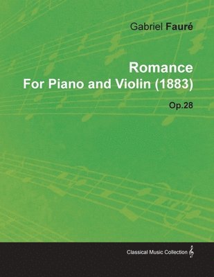 Gabriel Faure - Romance By Gabriel Faure For Piano and Violin (1883) Op.28, Häftad