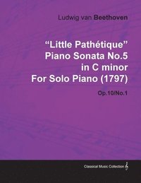 bokomslag 'Little Pathetique' Piano Sonata No.5 in C Minor By Ludwig Van Beethoven For Solo Piano (1797) Op.10/No.1