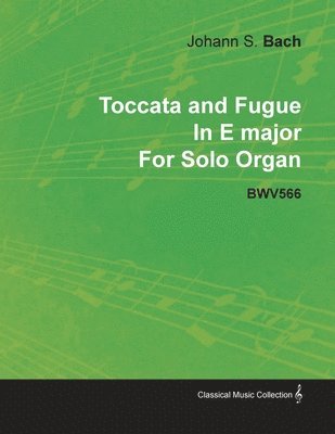 Toccata and Fugue In E Major By J. S. Bach For Solo Organ BWV566 1