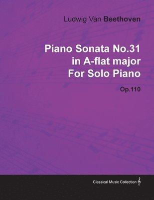 Piano Sonata No.31in A-flat Major By Ludwig Van Beethoven For Solo Piano (1821) Op.110 1