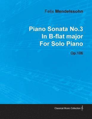 bokomslag Piano Sonata No.3 In B-flat Major By Felix Mendelssohn For Solo Piano Op.106