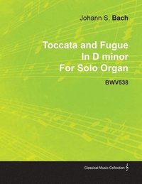 bokomslag Toccata and Fugue In D Minor By J. S. Bach For Solo Organ BWV538