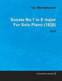 bokomslag Sonata No.1 in E Major By Felix Mendelssohn For Solo Piano (1826) Op.6