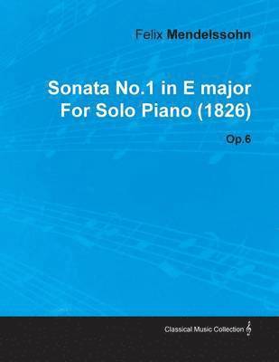bokomslag Sonata No.1 in E Major By Felix Mendelssohn For Solo Piano (1826) Op.6