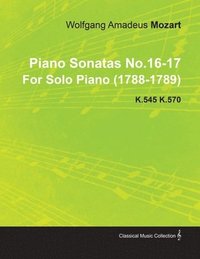 bokomslag Piano Sonatas No.16-17 By Wolfgang Amadeus Mozart For Solo Piano (1788-1789) K.545 K.570