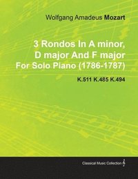 bokomslag 3 Rondos In A Minor, D Major And F Major By Wolfgang Amadeus Mozart For Solo Piano (1786-1787) K.511 K.485 K.494