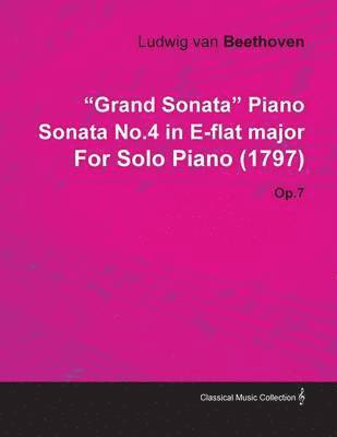 Ludwig van Beethoven, Ludwig Van Beethoven - "Grand Sonata" Piano Sonata No.4 in E-flat Major By Ludwig Van Beethoven For Solo Piano (1797) Op.7, Häftad