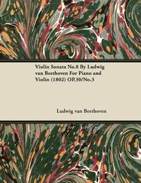 bokomslag Violin Sonata No.8 By Ludwig Van Beethoven For Piano and Violin (1802) OP.30/No.3