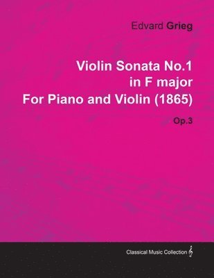 Violin Sonata No.1 in F Major By Edvard Grieg For Piano and Violin (1865) Op.3 1