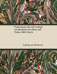 bokomslag Violin Sonata No.5 By Ludwig Van Beethoven For Piano and Violin (1801) Op.24