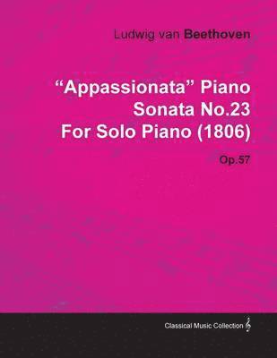 'Appassionata' Piano Sonata No.23 By Ludwig Van Beethoven For Solo Piano (1806) Op.57 1