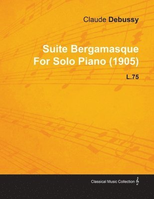 bokomslag Suite Bergamasque By Claude Debussy For Solo Piano (1905) L.75