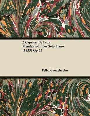bokomslag 3 Caprices By Felix Mendelssohn For Solo Piano (1835) Op.33