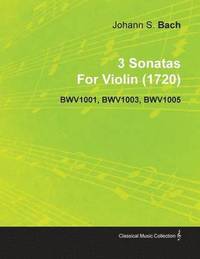 bokomslag 3 Sonatas By Johann Sebastian Bach For Violin (1720) BWV1001, BWV1003, BWV1005