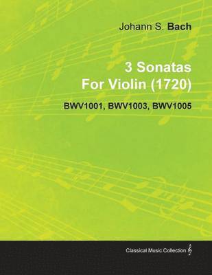 bokomslag 3 Sonatas By Johann Sebastian Bach For Violin (1720) BWV1001, BWV1003, BWV1005