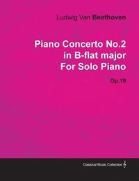 bokomslag Piano Concerto No.2 in B-flat Major By Ludwig Van Beethoven For Solo Piano (1795) Op.19