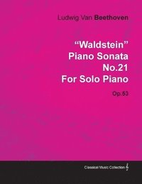 bokomslag 'Waldstein' Piano Sonata No.21 By Ludwig Van Beethoven For Solo Piano (1804) Op.53