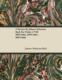 bokomslag 3 Partitas By Johann Sebastian Bach For Violin (1720) BWV1002, BWV1004, BWV1006