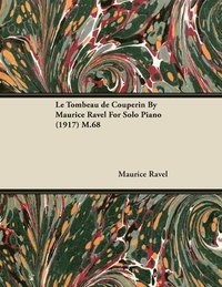 bokomslag Le Tombeau De Couperin By Maurice Ravel For Solo Piano (1917) M.68