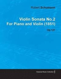 bokomslag Violin Sonata No.2 By Robert Schumann For Piano and Violin (1851) Op.121
