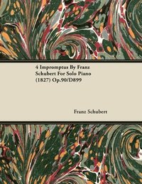 bokomslag 4 Impromptus By Franz Schubert For Solo Piano (1827) Op.90/D899