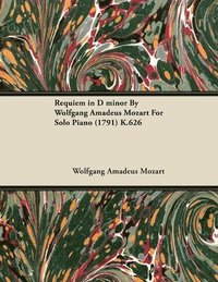 bokomslag Requiem in D Minor By Wolfgang Amadeus Mozart For Solo Piano (1791) K.626