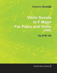 bokomslag Violin Sonata In F Major By Antonin DvoA'ak For Piano and Violin (1880) Op.57/B.106