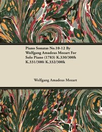 bokomslag Piano Sonatas No.10-12 By Wolfgang Amadeus Mozart For Solo Piano (1783) K.330/300h K.331/300i K.332/300k