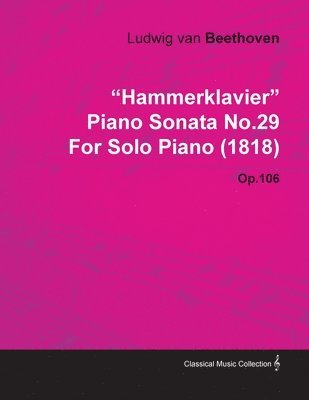 bokomslag 'HammerKlavier' Piano Sonata No.29 By Ludwig Van Beethoven For Solo Piano (1818) Op.106