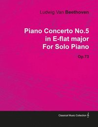 bokomslag Piano Concerto No.5 in E-flat Major By Ludwig Van Beethoven For Solo Piano (1810) Op.73