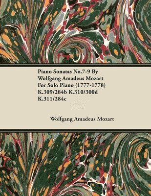 bokomslag Piano Sonatas No.7-9 By Wolfgang Amadeus Mozart For Solo Piano (1777-1778) K.309/284b K.310/300d K.311/284c