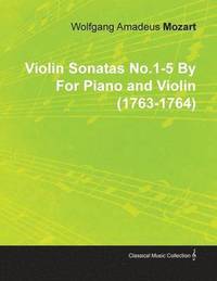 bokomslag Violin Sonatas No.1-5 By Wolfgang Amadeus Mozart For Piano and Violin (1763-1764)