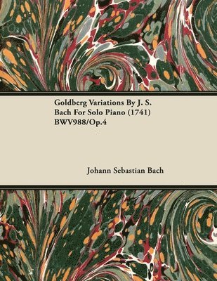Johann Sebastian Bach - Goldberg Variations By J. S. Bach For Solo Piano (1741) BWV988/Op.4, Häftad