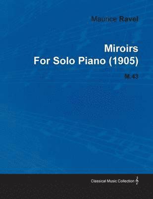 Maurice Ravel - Miroirs By Maurice Ravel For Solo Piano (1905) M.43, Häftad