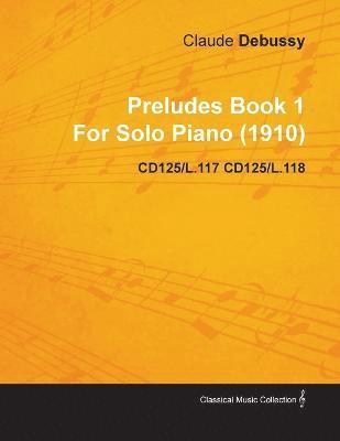 bokomslag Preludes Book 1 By Claude Debussy For Solo Piano (1910) CD125/L.117 CD125/L.118